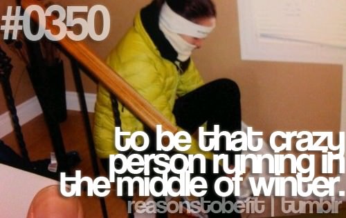 Runner Things #1110: To be that crazy person running in the middle of winter. - fb,running