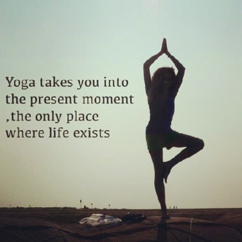 Runner Things #1145: Yoga takes you into the present moment, the only place where life exists.
