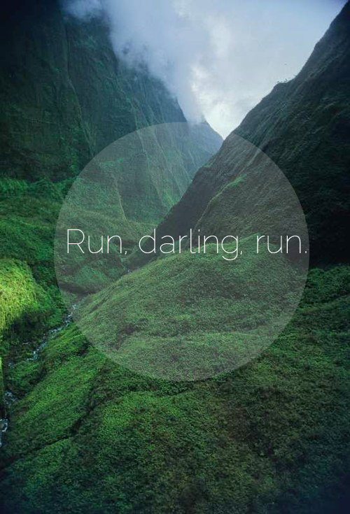 Runner Things #1157: Run, darling, run.