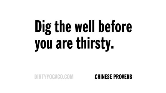 Runner Things #1167: Dig the well before you are thirsty. - Chinese Proverb - fb,fitness