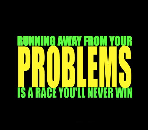 Runner Things #1119: Running away from your problems is a race you'll never win.
