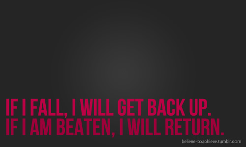 Runner Things #1201: If I fall, I will get back up. If I am beaten, I will return.