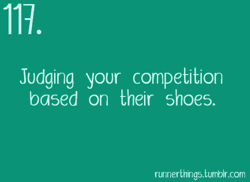 Runner Things #1173: Judging your competition based on their shoes. - fb,running