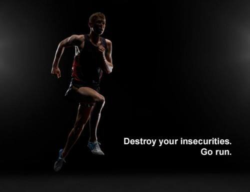 Runner Things #1213: Destroy your insecurities. Go run.
