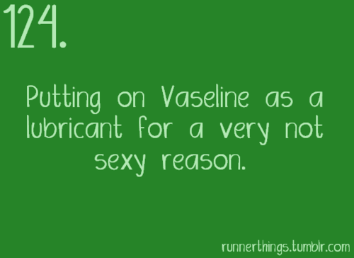Runner Things #1175: Putting on Vaseline as a lubricant for a very not sexy reason.