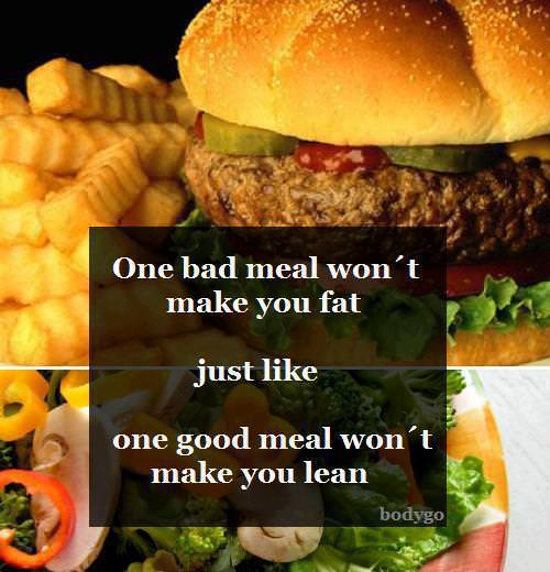 Runner Things #1183: One bad meal won't make you fat, just like one good meal won't make you lean. - fb,fitness