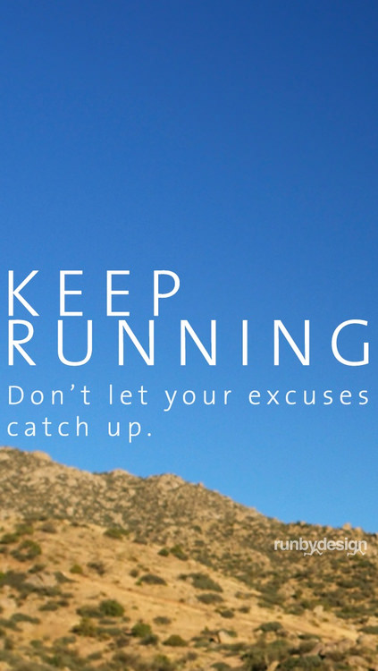 Runner Things #1232: Keep running, don't let your excuses catch up. - fb,running
