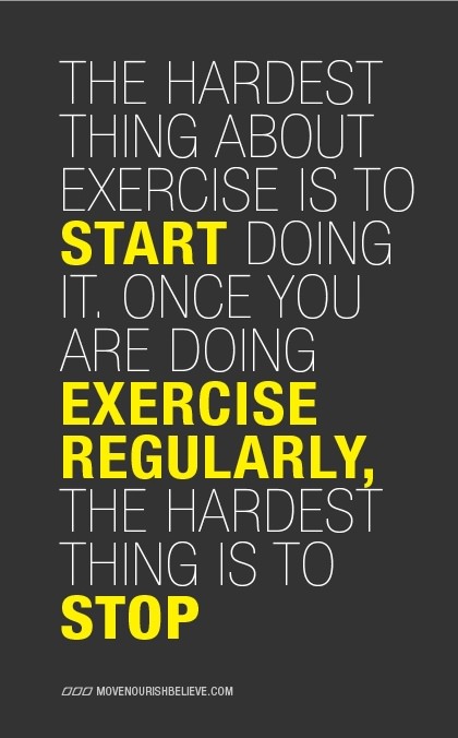 Runner Things #1255: The hardest thing about exercise is to start doing it. Once you are doing exercise regularly, the hardest thing is to stop. - fb,fitness
