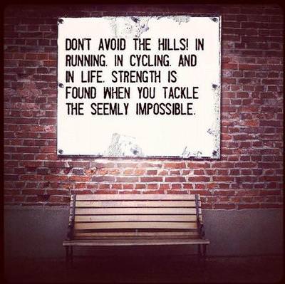 Runner Things #1262: Don't avoid the hills! In running, in cycling, and in life. strength is found when you tackle the seemly impossible.