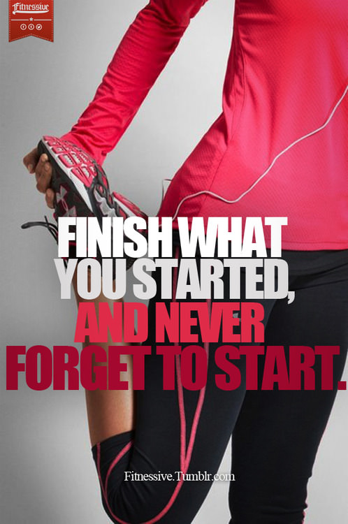 Runner Things #1272: Finish what you started, and never forget to start.