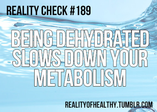 Runner Things #1281: Being dehydrated slows down your metabolism.