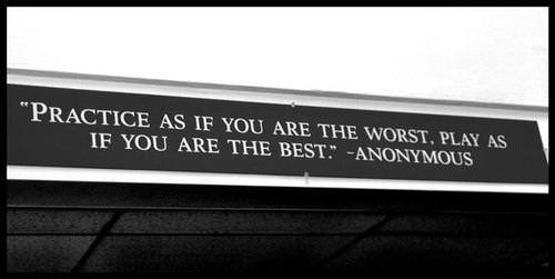 Runner Things #1309: "Practice as if you are the worst, play as if you are the best." - fb,fitness