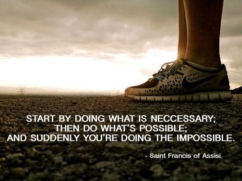 Runner Things #1330: Start by doing what is necessary; then do what's possible; and suddenly you are doing the impossible. - fb,running