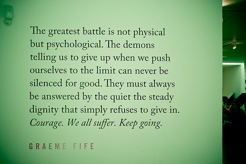 Runner Things #1368: The greatest battle is not physical but psychological. The demons telling us to give up when we push ourselves to the limit can never be silenced for good. They must always be answered by the quiet, the steady dignity that simply refuses to give in .Courage. We all suffer. Keep going. -Graeme Fife - Graeme Fife - fb,fitness