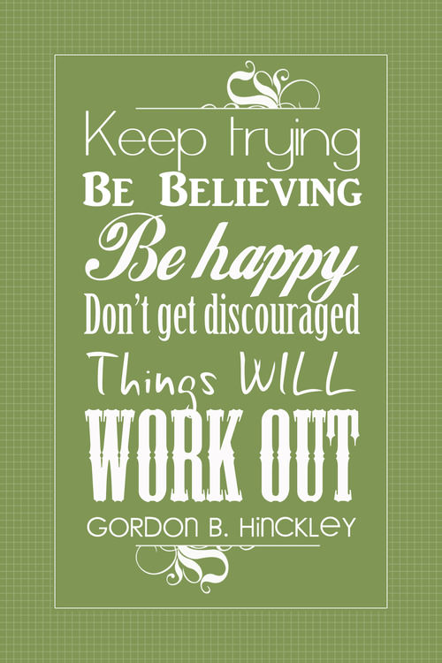 Runner Things #1369: Keep trying, be believing, be happy, don't get discouraged, things will work out.