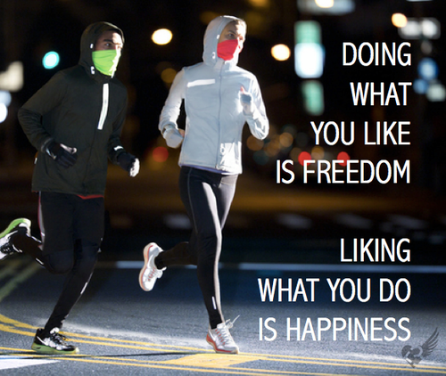 Runner Things #1373: Doing what you like is freedom. Liking what you do is happiness.