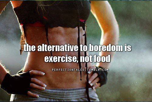 Runner Things #1374: The alternative to boredom is exercise, not food. - fb,fitness
