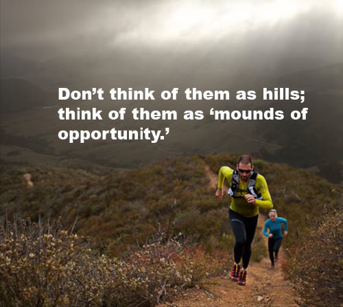 Runner Things #1388: &nbsp;
Don't think of them as hills; think of them as 'mounds of opportunity.'
Image source:&nbsp;www.runningwarehouse.com - fb,running