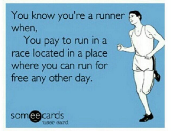 Runner Things #1395: You know you're a runner when, you pay to run in a race located in a place where you can run for free any other day. - fb,running-humor