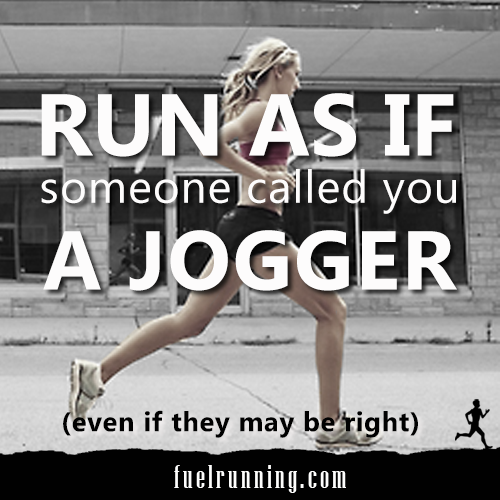 Runner Things #1411: Run as if someone called you a jogger. (Even if they may be right) - fb,running,jeremy-chin