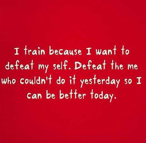 Runner Things #1414: I train because I want to defeat myself. Defeat the me who couldn't do it yesterday, so I can be better today.