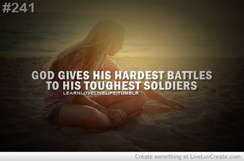Runner Things #1416: God gives his hardest battles, to his toughest soldiers.