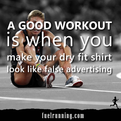 Runner Things #1473: A good workout is when you make your dry fit shirt look like false advertising.
