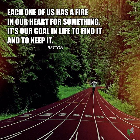 Runner Things #1509: Each one of us has a fire in our heart for something. It's our goal in life to find it and to keep it. - Mary Lou Retton - fb,fitness