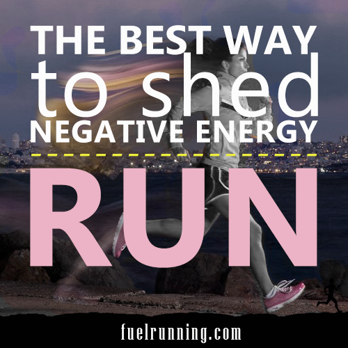 Runner Things #1520: The best way to shed negative energy: Run.