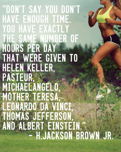 Runner Things #1550: "Don't say you don't have enough time. You've exactly the same number of hours per day that were to given to Helen Keller, Pasteur, Michaelangelo, Mother Teresa, Leonardo Da Vinci, Thomas Jefferson, and Albert Einstein. - Jackson Brown JR - Thomas Jefferson