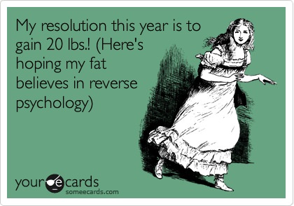 Runner Things #1554: My resolution this year is to gain 20Ibs! (Here's the hoping my fat believes in reverse psychology) - fb,fitness-humor