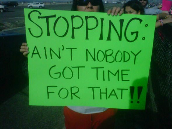 Runner Things #1637: Stopping: ain't nobody got time for that! - fb,running-humor,signage