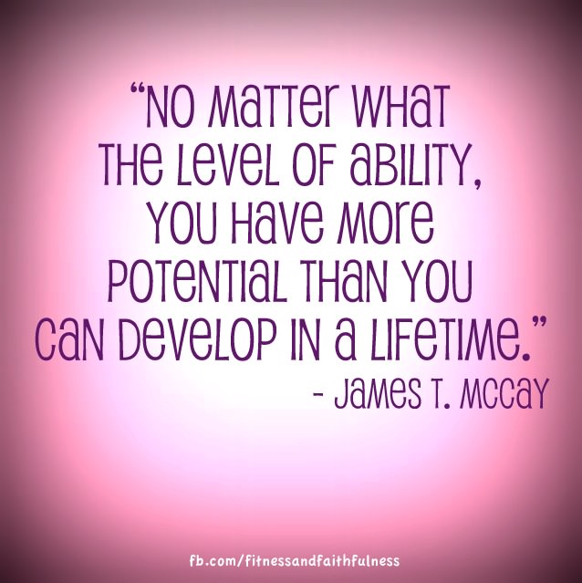 Runner Things #1716: No matter what the level of ability, you have more potential than you can develop in a lifetime. - James T. Mccay - fb,fitness