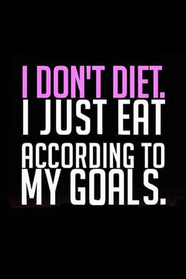 Runner Things #1755: I don't diet. I just eat according to my goals.