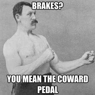 Runner Things #1771: Brakes? You mean the coward pedal.