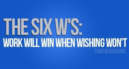 Runner Things #1814: The six W'S: Work will win when wishing won't. - Todd Blackledge - fb,fitness