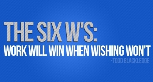 Runner Things #1814: The six W'S: Work will win when wishing won't.