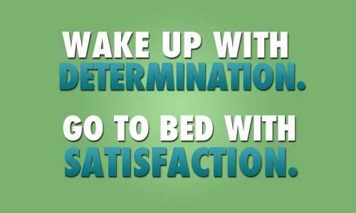 Runner Things #1862: Wake up with determination, go to bed with satisfaction.