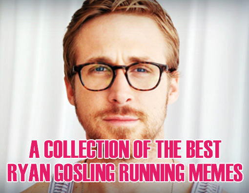 Runner Things #2872: A Collection of the Best Ryan Gosling Running Memes