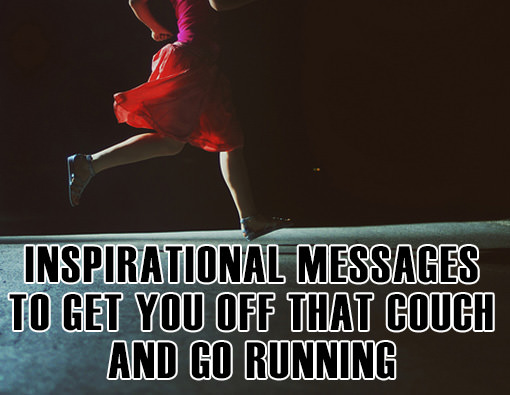 Runner Things #2884: Inspirational Messages To Get You Off That Couch And Go Running