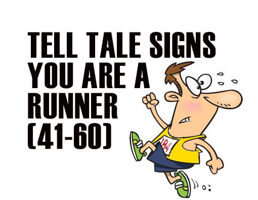 Runner Things #2876: Tell Tale Signs You Are A Runner (41-60)