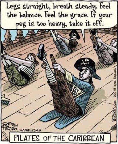Fitness Humor #19: Pilates of the Caribbean. Legs straight, breath steady, feel the balance. Feel the grace. If your peg is too heavy, take it off.