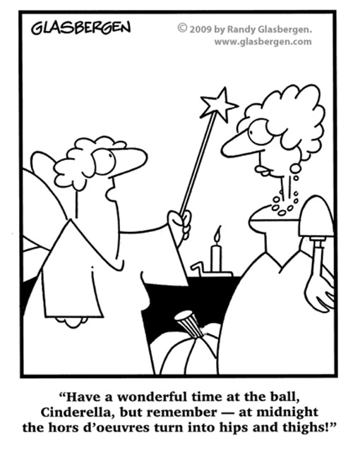 Fitness Humor #50: Have a wonderful time at the ball, Cinderella, but remember, at midnight, the hors d'oeuvres turn into hips and thighs.