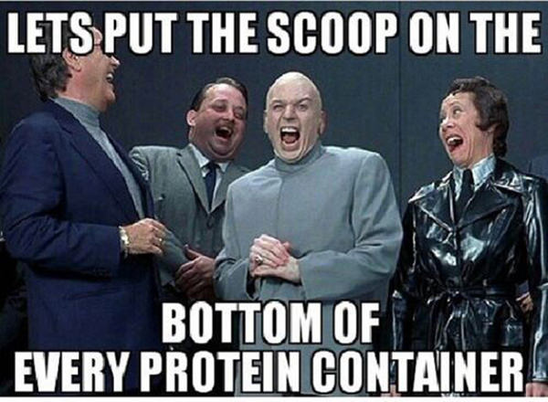 Fitness Humor #61: Let's put the scoop on the bottom of every protein container. - fb,fitness-humor