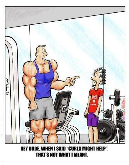 Fitness Humor #65: Hey dude, when I said curls might help, that's not what I meant. - fb,fitness-humor,gym