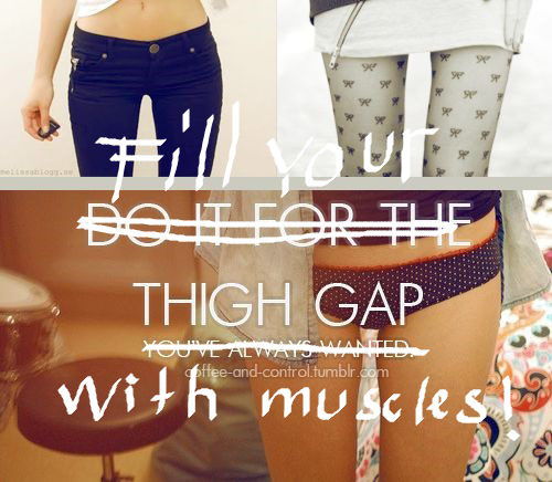 Fitness Humor #66: Fill your thigh gap with muscles. - fb,fitness-humor