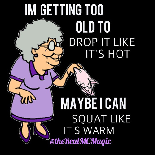 Fitness Humor #68: I'm getting to old to drop it like its hot. Maybe I can squat like its warm.