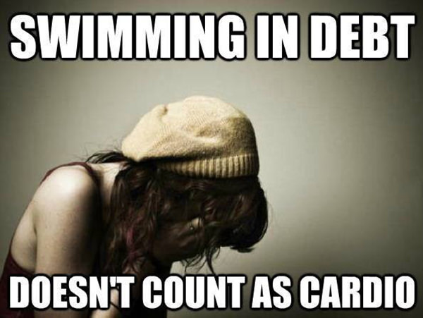 Fitness Humor #72: Swimming in debt doesn't count as cardio. - fb,fitness-humor