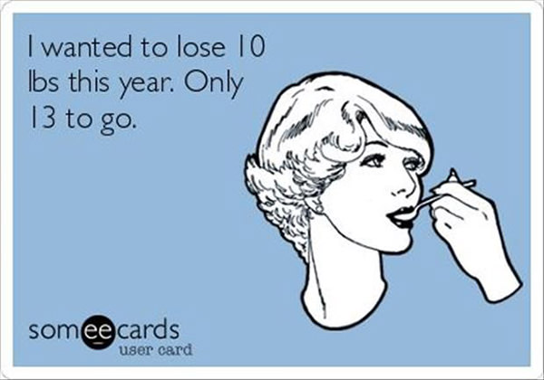 Fitness Humor #74: I wanted to lose 10lbs this year. Only 13 to go. - fb,fitness-humor