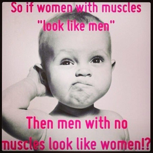 Fitness Humor #83: So if women with muscles look like men, then men with no muscles look like women? - fb,fitness-humor
